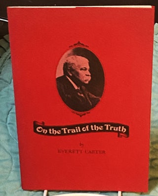 Item #75979 On the Trail of the Truth. Everett Carter
