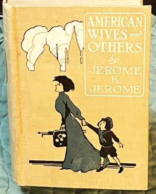 Item #75984 American Wives and Others. Jerome K. Jerome