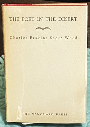 Item #75996 The Poet in the Desert. Charles Erskine Scott Wood