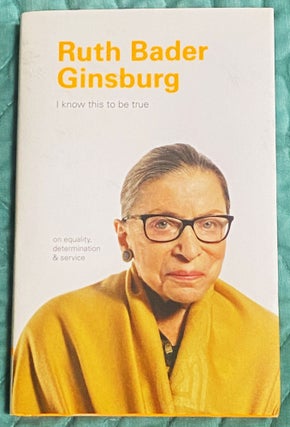 Item #76028 I Know this to Be True. Ruth Bader Ginsburg
