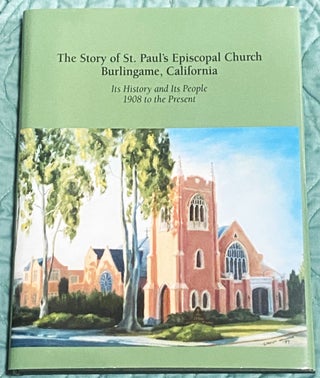 Item #76133 The Story of St. Paul's Episcopal Church, Burlingame, California : Its History and...