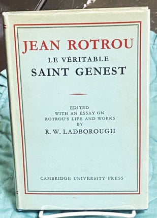 Item #76136 Le Véritable Saint Genest. Edited with an essay on Rotrou's life and works by R.W....