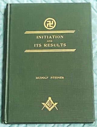 Item #76168 Initiation and Its Results, A Sequel to "The Way of Initiation" Ph D. Rudolf Steiner,...
