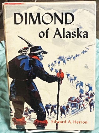 Item #76188 Dimond of Alaska, Adventurer in the Far North. Edward A. Herron