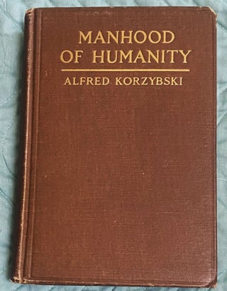 Item #76200 Manhood of Humanity, The Science and Art of Human Engineering. Alfred Korzybski