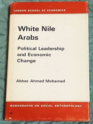 Item #76227 White Nile Arabs: Political Leadership and Economic Change (London School of...