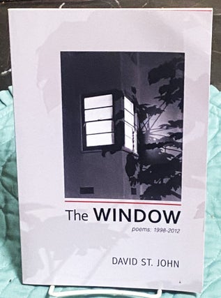 Item #76252 The Window, Poems 1998-2012. David St. John