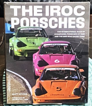 Item #76277 The IROC Porsches: The International Race of Champions, Porsche's 911 RSR and the Men...