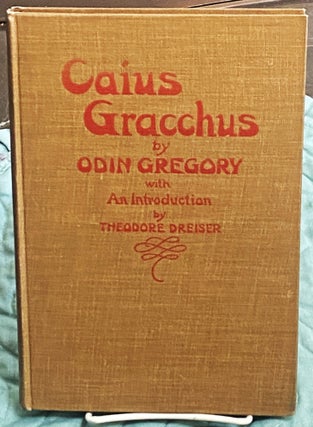 Item #76285 Caius Gracchus, A Tragedy. Theodore Dreiser Odin Gregory, introduction