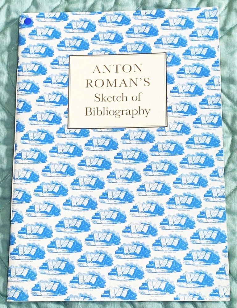 Item #76374 Anton Roman&rsquo;s Sketch of Bibliography. Anton Roman, Robert D. Harlan, essay.