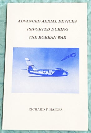Item #76380 Advanced Aerial Devices Reported During the Korean War. Richard F. Haines