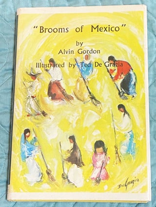 Item #76402 Brooms of Mexico. Alvin Gordon, Ted De Grazia