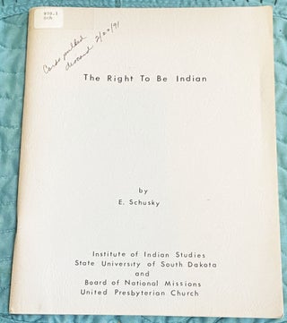 Item #76450 The Right to Be Indian. Ernest Lester Schusky