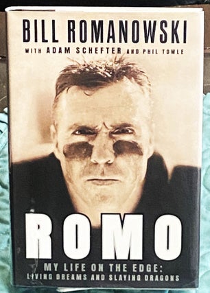 Item #76462 Romo, My Life on the Edge: Living Dreams and Slaying Dragons. Bill Romanowski, Adam...