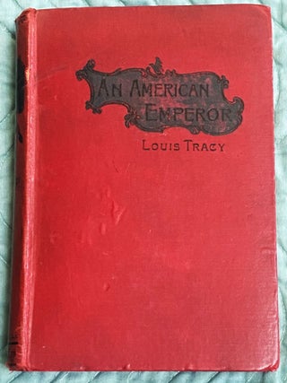 Item #76465 An American Emperor, the Story of the Fourth Empire of France. Louis Tracy