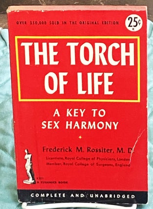 Item #76472 The Torch of Life, A Key to Sex Harmony. M. D. Frederick M. Rossiter