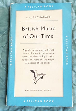 Item #76485 British Music of Our Time. A L. Bacharach