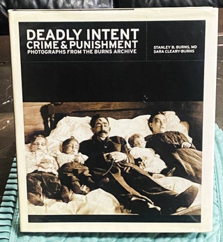 Item #76557 Deadly Intent Crime & Punishment: Photographs from the Burns Archive. Sara...