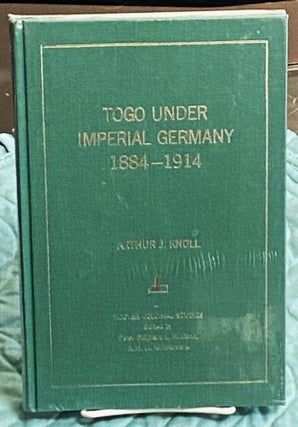 Item #76583 Togo Under Imperial Germany 1884-1914. Arthur J. Knoll