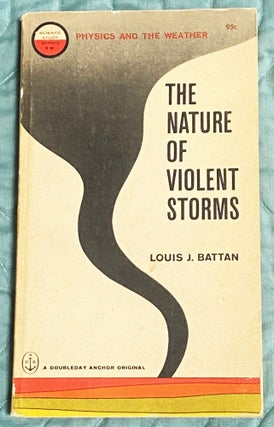 Item #76605 The Nature of Violent Storms. Louis J. Battan