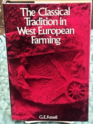 Item #76639 The Classical Tradition in West European Farming. G E. Fussell