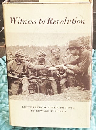 Item #76640 Witness to Revolution, Letters from Russia 1916-1919. James B. Gidney