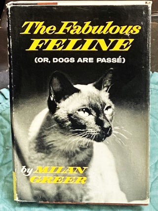 Item #76725 The Fabulous Feline (or, Dogs are Passe). Milan Greer