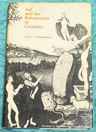 Item #76750 Art and the Reformation in Germany, Studies in the Reformation Volume II. Carl C....