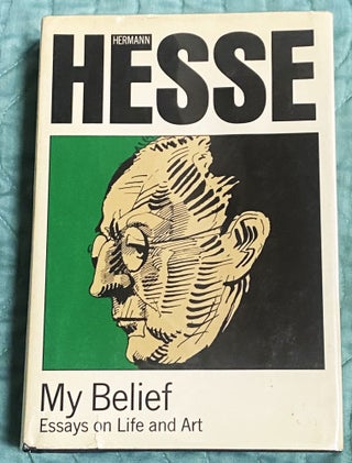 Item #76770 My Belief, Essays on Life and Art. Hermann Hesse