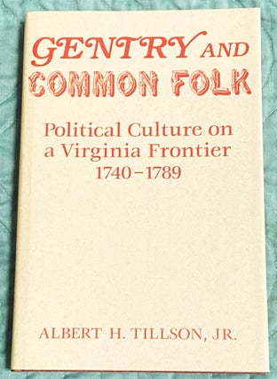 Item #76782 Gentry and Common Folk, Political Culture on a Virginia Frontier 1740-1789. Albert H....