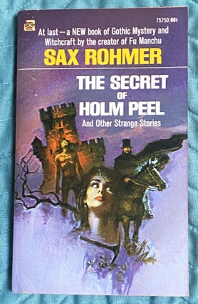 Item #76797 The Secret of Holm Peel and Other Strange Stories. Sax Rohmer