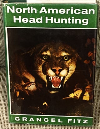 Item #76819 North American Head Hunting. Grancel Fitz