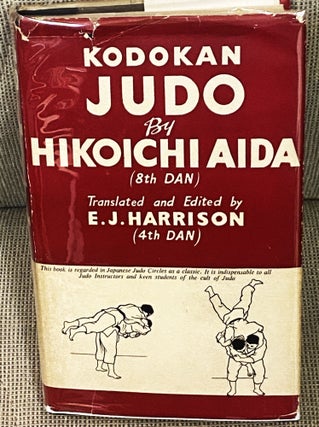 Item #76839 Kodokan Judo. E. J. Harrison Hikoichi Aida