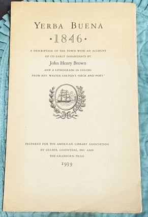 Item #76883 Yerba Buena 1846 A Description Of The Town With An Account Of Its Early Inhabitants....