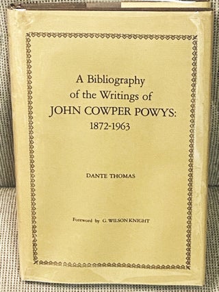 Item #76897 A Bibliography of the Writings of John Cowper Powys: 1872-1963. Dante Thomas