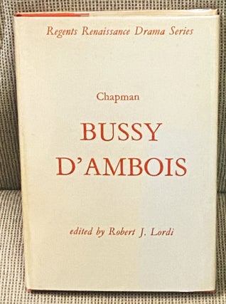 Item #76914 Bussy D'Ambois. George Chapman, Robert J. Lordi