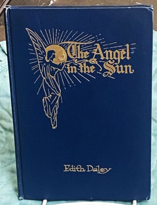 Item #76935 The Angel in the Sun, A Book of Poetry. Edith Daley