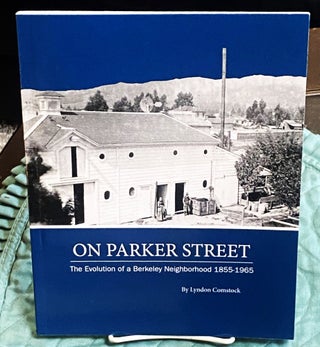 Item #76943 On Parker Street, The Evolution of a Berkeley Neighborhood 1865-1965. Lyndon Comstock