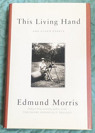 Item #76947 This Living Hand and Other Essays. Edmund Morris