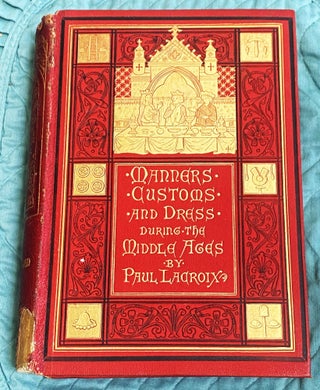 Item #76957 Manners, Customs, And Dress During The Middle Ages. Paul Lacroix