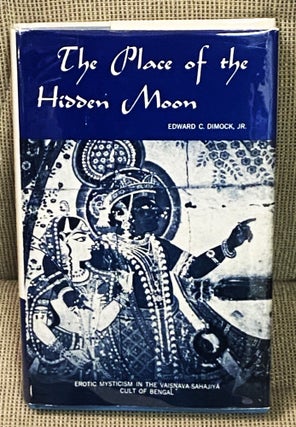 Item #76976 The Place of the Hidden Moon. Edward C. Dimock Jr