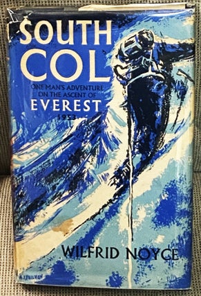 Item #76984 South Col, One Man's Adventure on the Ascent of Everest, 1953. Wilfrid Noyce
