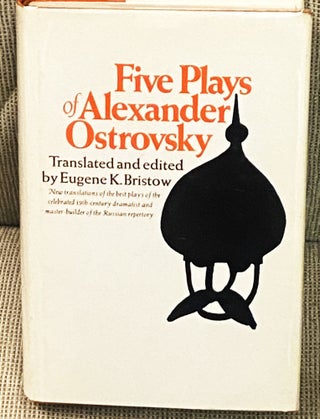 Item #76999 Five Plays of Alexander Ostrovsky. Alexander Ostrovsky, Eugene K. Bristow