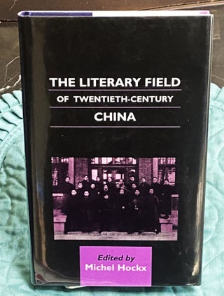 Item #77028 The Literary Field of Twentieth-Century China. Michel Hockx