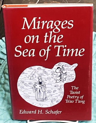 Item #77030 Mirages on the Sea of Time, The Taoist Poetry of Ts'ao T'ang. Edward H. Schafer