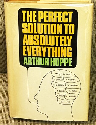 Item #77033 The Perfect Solution to Absolutely Everything. Arthur Hoppe