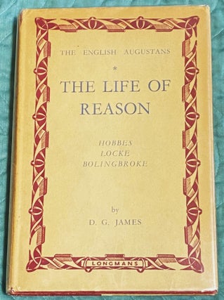 Item #77173 The Life of Reason: Hobbes, Locke, Bolingbroke. D G. James