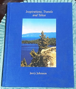 Item #77174 Inspirations, Travels and Tahoe. Jerry Johnson