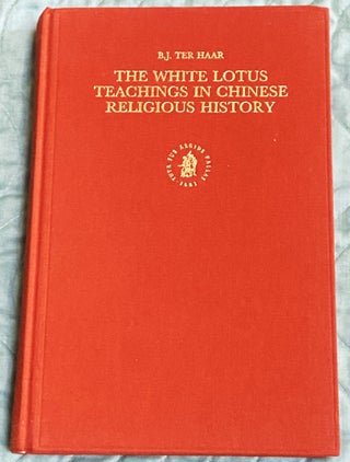 Item #77184 The White Lotus, Teachings in Chinese Religious History. B J. Ter Haar