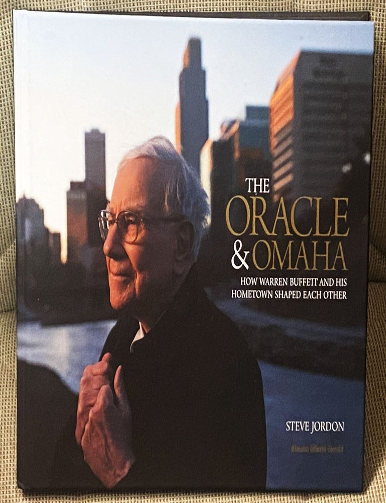 Item #77195 The Oracle & Omaha, How Warren Buffett and His Hometown Shaped Each Other. Steve Jordon.